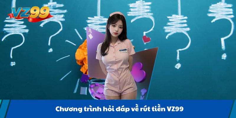 Chương trình hỏi đáp về rút tiền VZ99
